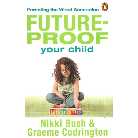 Future-Proof Your Child: Parenting the Wired Generation (Inscribed by Author) | Nikki Bush & Graeme Codrington