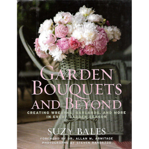 Garden Bouquets and Beyond: Creating Wreaths, Garlands and More in Every Garden Season | Suzy Bales