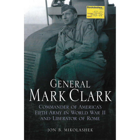 General Mark Clark: Commander of America's Fifth Army | Jon B. Mikolashek