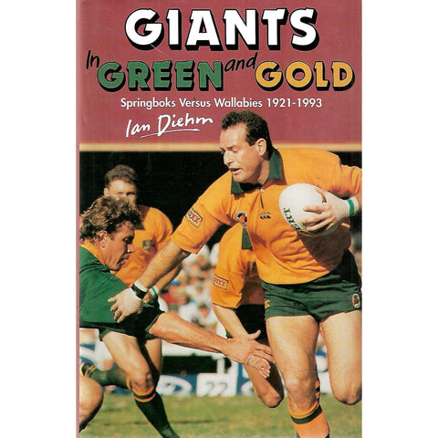 Giants in Green and Gold: Springboks Versus Wallabies 1921-1993 | Ian Diehm