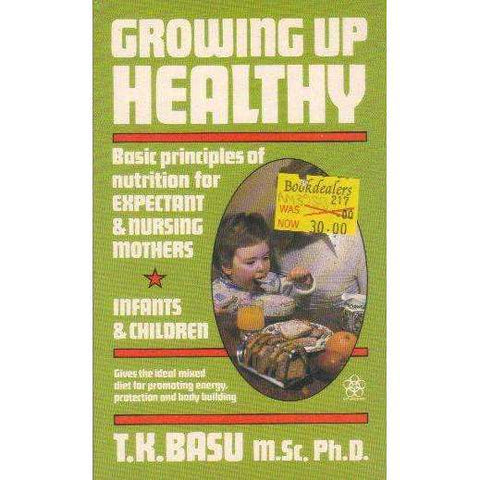 Growing up Healthy: A Nutritional Guide for Mother and Child | Tapan Kumar Basu
