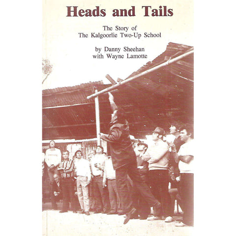 Heads and Tails: The Story of the Kalgoorie Two-Up School | Danny Sheehan & Wayne Lamote