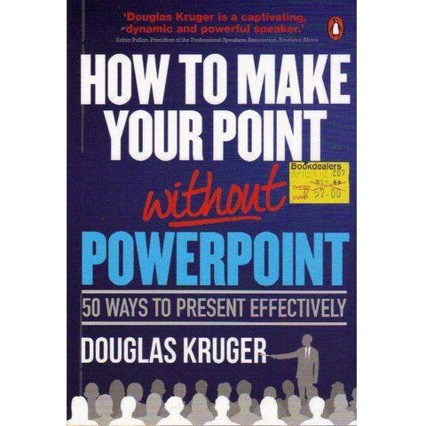 How to Make Your Point: Without Powerpoint (50 Ways to Present Effectively) | Douglas Kruger
