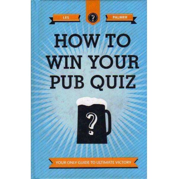 Bookdealers:How to Win Your Pub Quiz: Your Only Guide to Ultimate Victory | Les Palmer