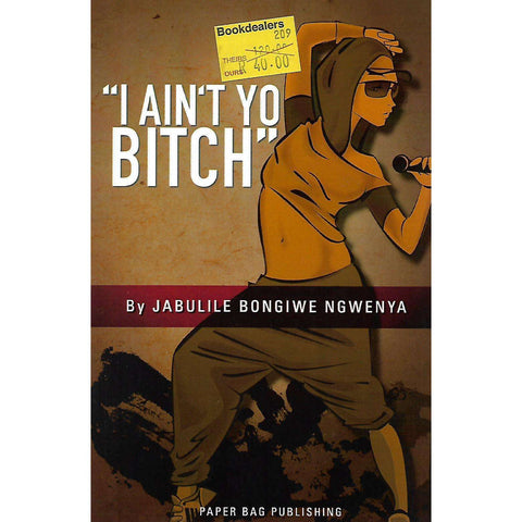 "I Ain't Yo Bitch" | Jabulani Bongiwe Ngwenya
