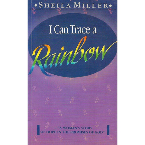 I Can Trace a Rainbow A Woman's Story of Hope in the Promises of God | Sheila Miller