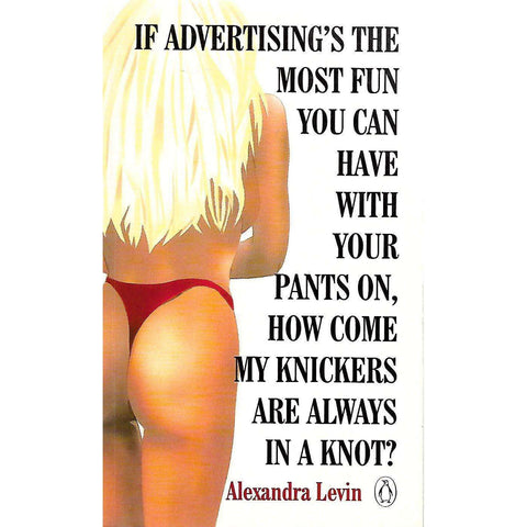 If Advertising's the Most Fun You Can Have With Your Pants On, How Come My Knickers Are Always in a Knot? | Alexandra Levin