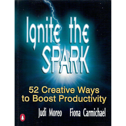 Ignite the Spark: 52 Creative Ways to Boost Productivity (Inscribed by Authors) | Judi Moreo & Fiona Carmichael