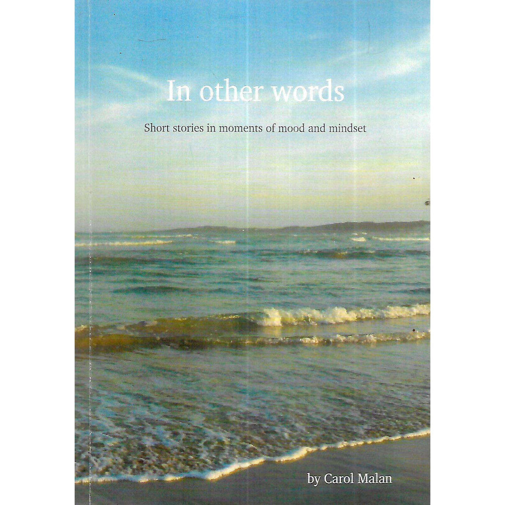 Bookdealers:In Other Words: Short Stories in Moments of Mood and Mindset (Inscribed & Signed by Author) | Carol Malan