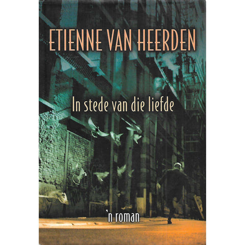 In Stede Van Die Liefde: 'n Roman (Inscribed by Author) | Etienne van Heerden