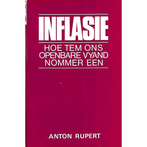 Inflasie: Hoe Tem ons Openbare Vyand Nommer Een (Inscribed by Author) | Anton Rupert