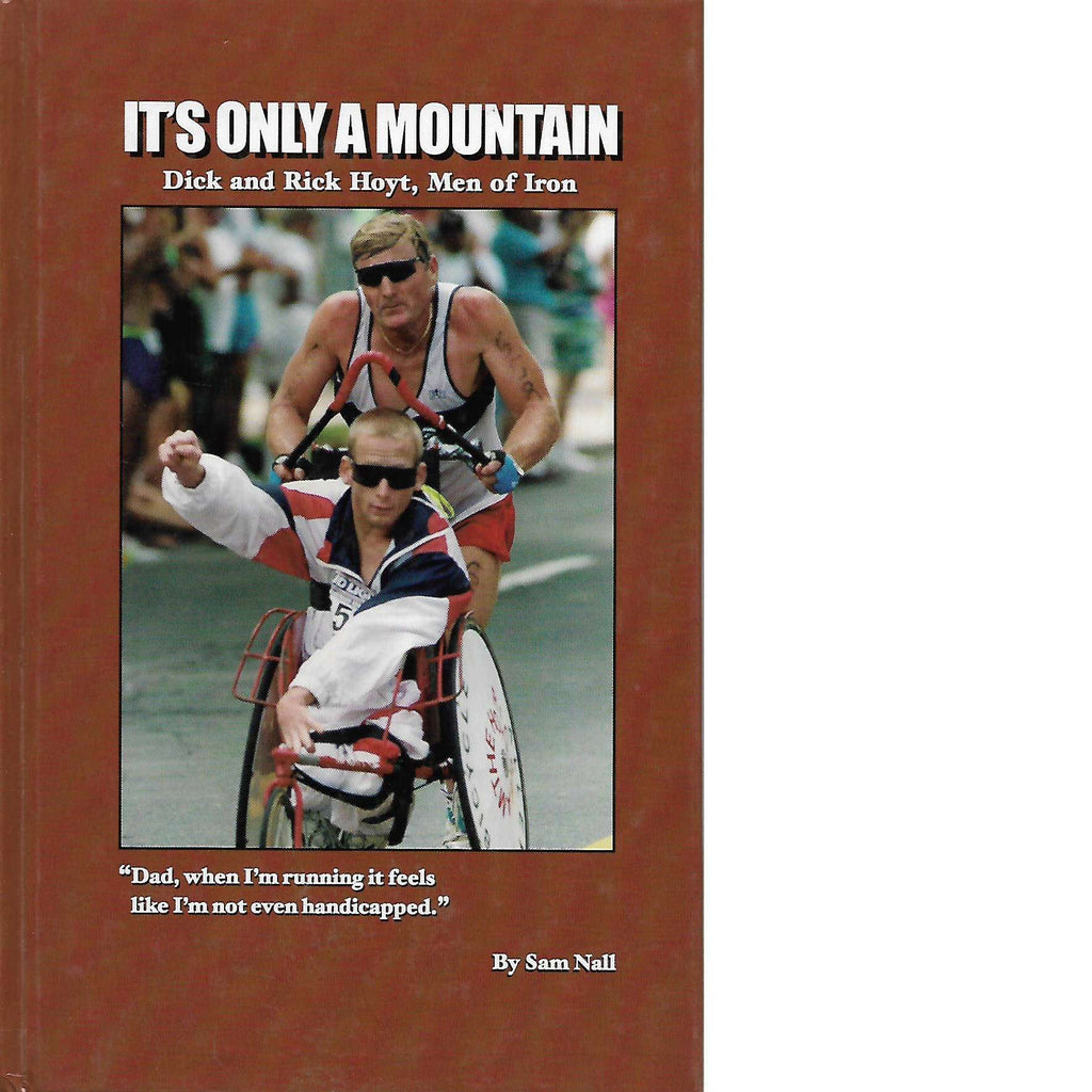 Bookdealers:It's Only a Mountain: Dick and Rick Hoyt, Men of Iron (Inscribed) | Sam Nall