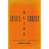 Bookdealers:Jesus Alias Christ: A Theological Detection (Inscribed by Author) | Simon S. Levin