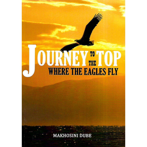 Journey to the Top: Where the Eagles Fly | Makhosini Dube