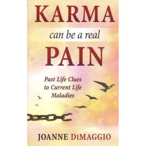 Karma Can Be a Real Pain: Past Life Clues to Current Life Maladies | Joanne DiMaggio
