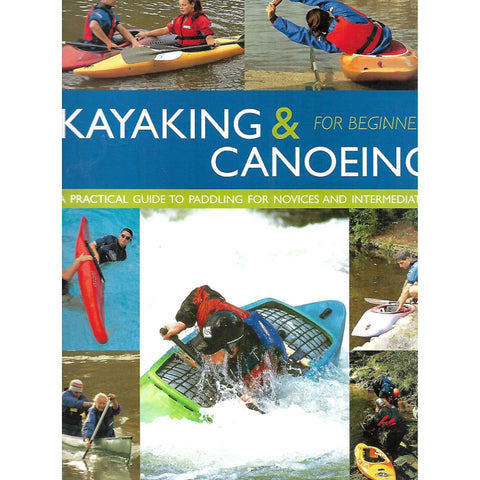 Kayaking & Canoeing for Beginners: A Practical Guide to Paddling for Novices and Intermediates | Bill Mattos