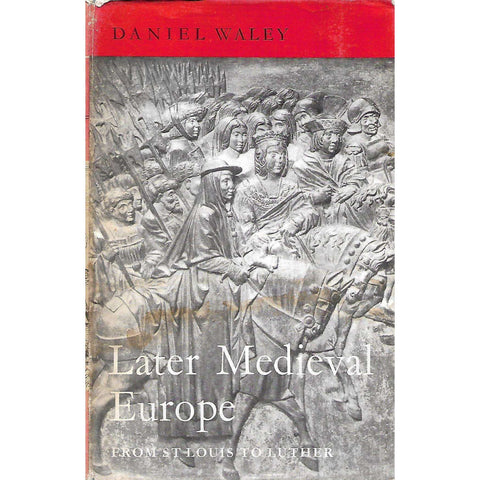 Later Medieval Europe: From St Louis to Luther | Daniel Waley