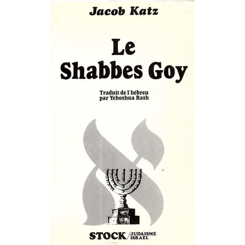 Le Shabbes Goy: Traduit de l'hebreu par Yehosua Rash (French) | Jacob Katz