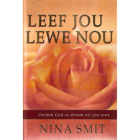 Leef Jou Lewe Nou: Ontdek God se Droom vir Jou Lewe (Afrikaans) | Nina Smit