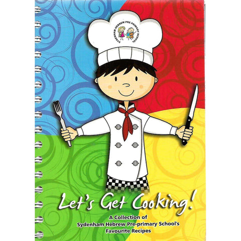 Let's Get Cooking! A Collection of Sydenham Hebrew Pre-primary School's Favourite Recipes