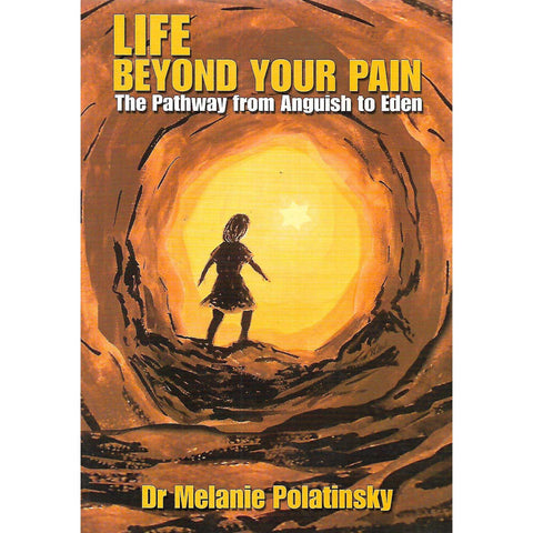 Life Beyond Your Pain: The Pathway from Anguish to Eden : Dr. Melanie Polatinsky