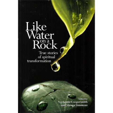 Like Water on a Rock: True Stories of Spiritual Transformation | Nechemia Coopersmith & Shraga Simmons (Eds.)