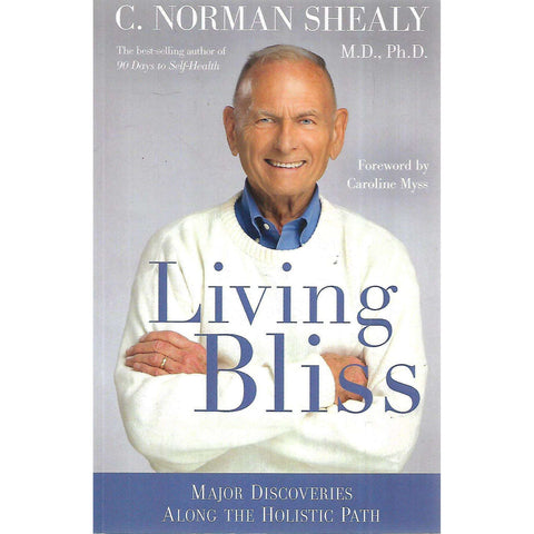 Living Bliss: Major Discoveries Along the Holistic Path | C. Norman Shealy