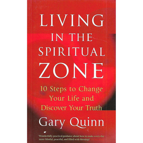 Living in the Spiritual Zone: 10 Steps to Change Your Lifeand Discover Your Truth | Gary Quinn