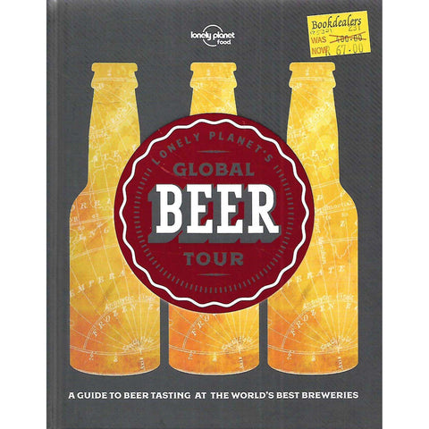 Lonely Planet's Global Beer Tour: A Guide to Beer Tasting at the World's Best Breweries