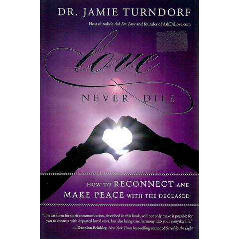 Love Never Dies: How to Reconnect and Make Peace with the Deceased | Jamie Turndorf