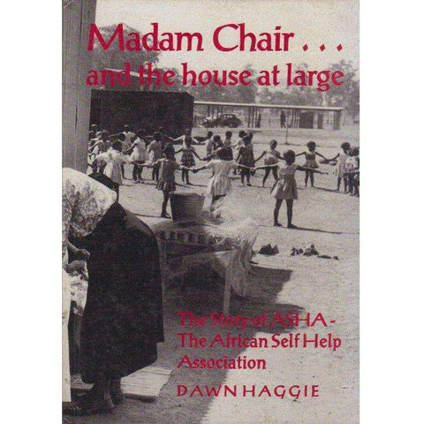 Madam Chair, and the House at Large: (Signed by the Author) The Story of the African Self Help Association | Dawn Haggie