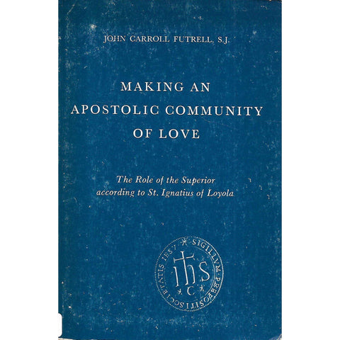 Making an Apostolic Community of Love: The Role of the Superior According to St. Ignatius of Loyola | John Carroll Futrell