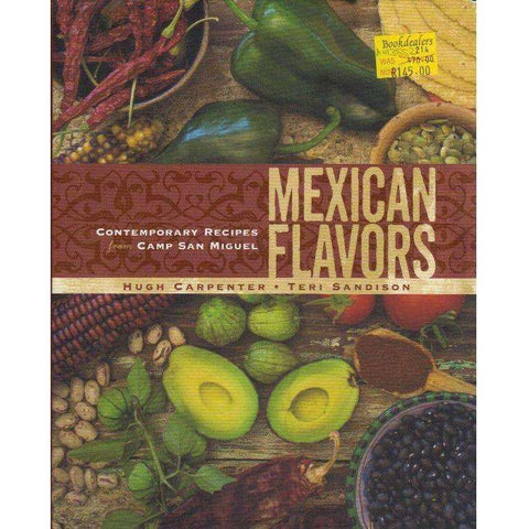 Mexican Flavors: Contemporary Recipes from Camp San Miguel | Hugh Carpenter, Teri Sandison