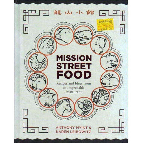 Mission Street Food: Recipes and Ideas from an Improbable Restaurant | Anthony Myint, Karen Leibowitz