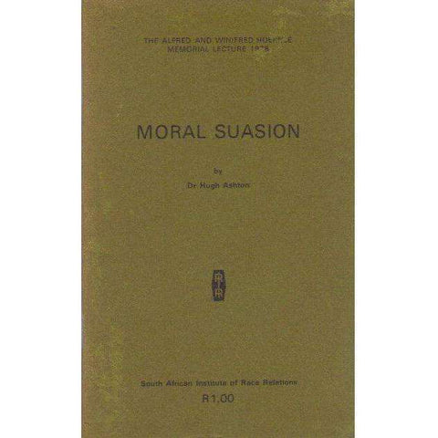 Moral Suasion: The Alfred and Winifred Hoernle Memorial Lecture, 1978 | Hugh Ashton