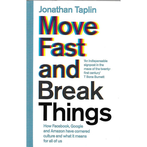 Move Fast and Break Things: How Facebook, Google and Amazon Have Cornered Culture and What it Means for Us (Signed by Author) | Jonathan Taplin