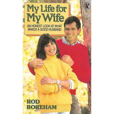 My Life for my Wife: An Honest Look at What Makes a Good Husband | Rod Boreham