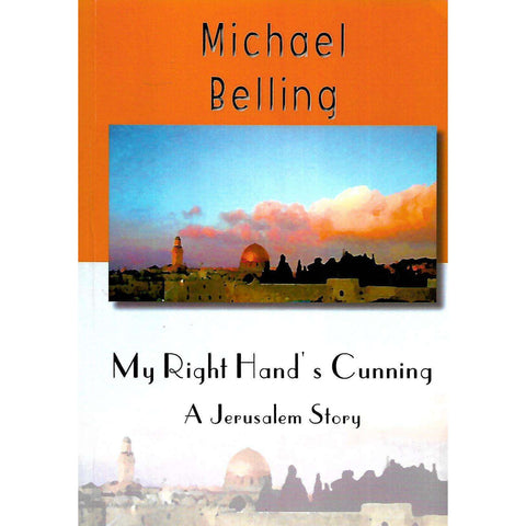 My Right Hand's Cunning: A Jerusalem Story (Inscribed by Author) | Michael Belling