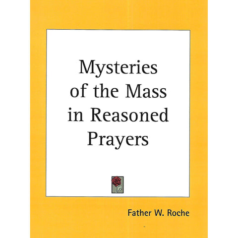 Mysteries of the Mass in Reasoned Prayers | Father W. Roche