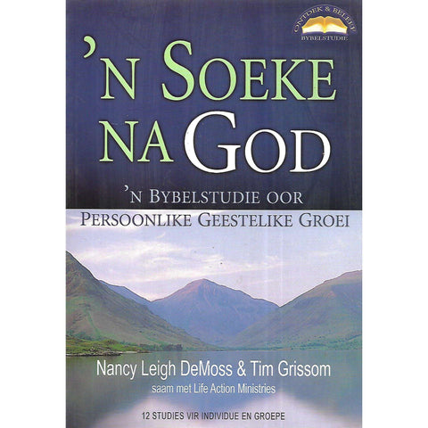 'n Soeke Na God: 'n Bybelstudie oor Persoonlike Geestelike Groei | Nancy Leigh DeMoss & Tim Grissom