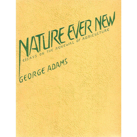 Nature Ever New: Essays on the Renewal of Agriculture | George Adams