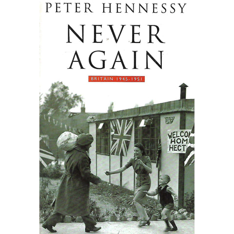 Never Again: Britain 1945-1951 | Peter Hennessy