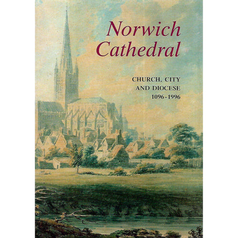 Norwich Cathedral: Church, City and Diocese, 1096-1996 | Ian Atherton, et al (Eds.)