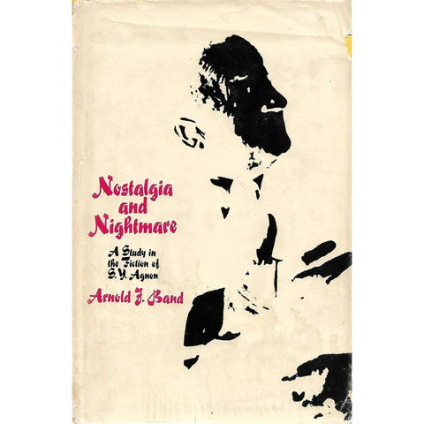 Nostalgia and Nightmare: A Study in the Fiction of S. Y. Agnon | Arnold F. Band