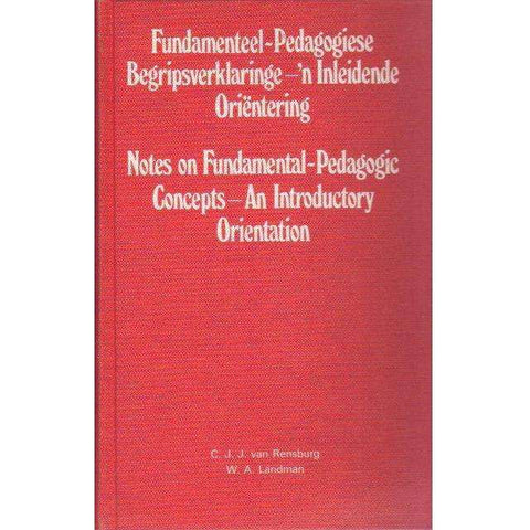 Notes on Fundamental-Pedagogic Concepts: An Introductory Orientation (English Afrikaans Edition) | C J J Van Rensburg; W A Landman