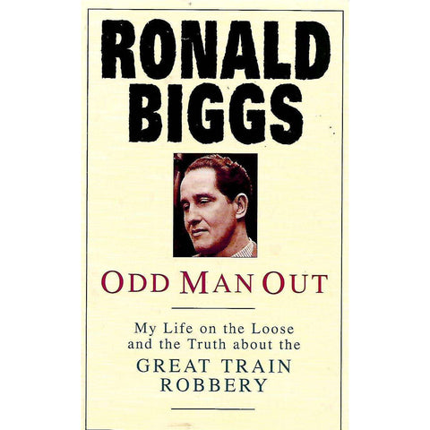 Odd Man Out: My Life on the Loose and the Truth About the Great Train Robbery | Ronald Biggs