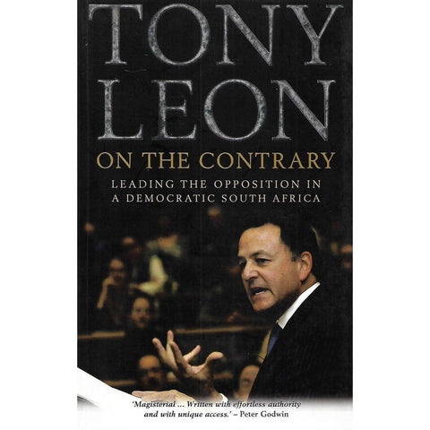 On the Contrary: Leading the Opposition in a Democratic South Africa (Inscribed by Tony Leon) | Tony Leon