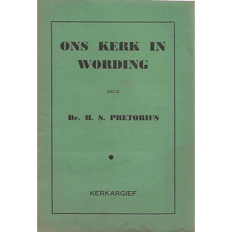 Ons Kerk in Wording | Dr. H. S. Pretorius