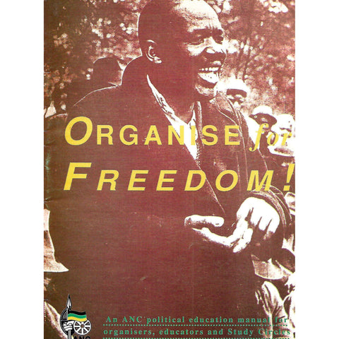 Organise for Freedom! An ANC Political Education Manual for Organisers, Educators and Study Circles