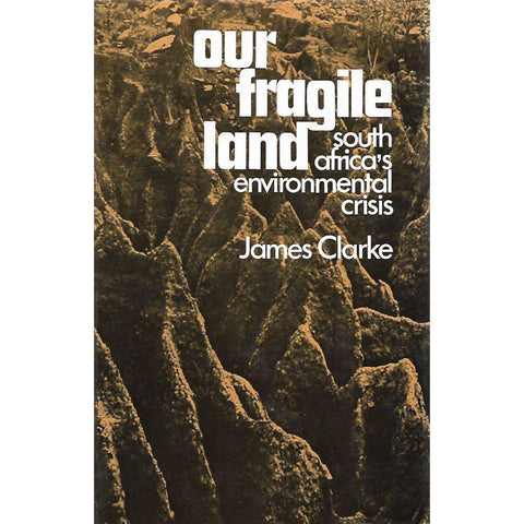 Our Fragile Heritage: South Africa's Environmental Crisis (Inscribed by Author) | James Clarke